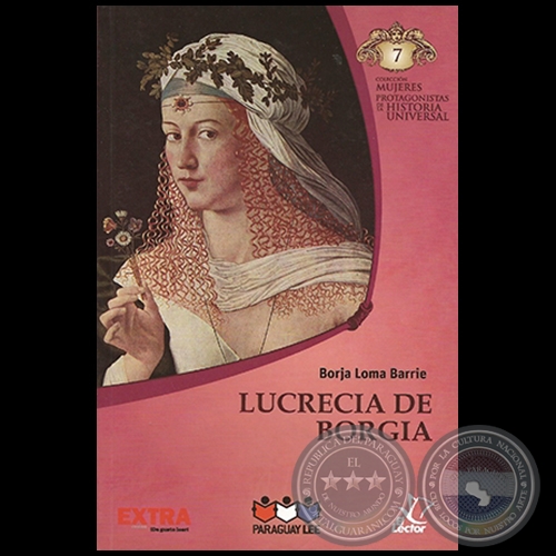 LUCRECIA DE BORGIA - Autor: BORJA LOMA BARRIE - Colección: MUJERES PROTAGONISTAS DE LA HISTORIA UNIVERSAL - Nº 7